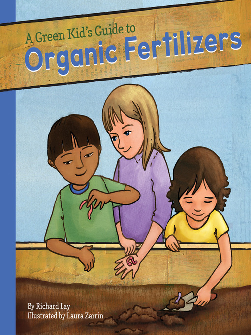 Title details for Green Kid's Guide to Organic Fertilizers by Richard Lay - Available